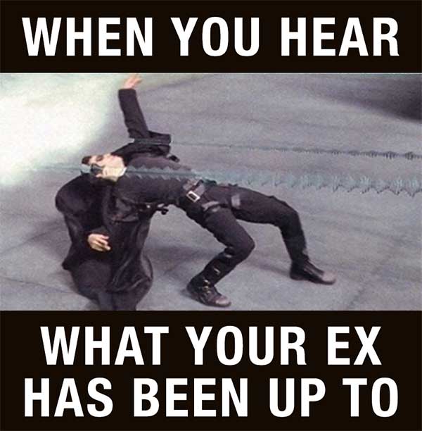 Matrix lean when You Hear About Your Ex Meme